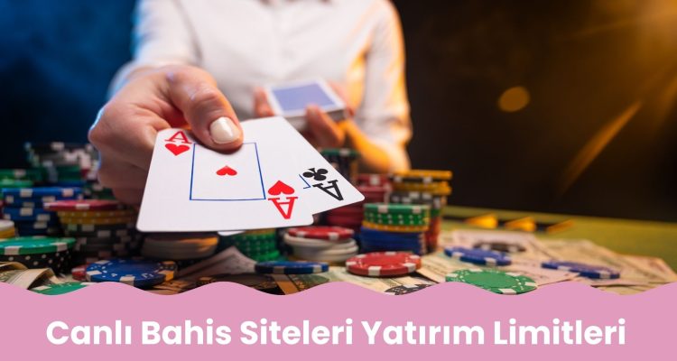 Canlı Bahis Siteleri Yatırım Limitleri